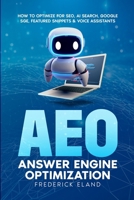 AEO Answer Engine Optimization: How to Optimize for SEO, AI Search, Google SGE, Featured Snippets & Voice Assistants 1300405198 Book Cover