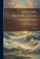 Histoire Naturelle Des Zoophytes: Acalèphes 1022816691 Book Cover