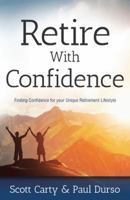 Retire with Confidence: A Unique Approach to a Better Retirement 1512724211 Book Cover