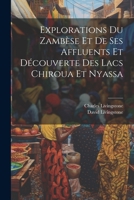 Explorations Du Zambèse Et De Ses Affluents Et Découverte Des Lacs Chiroua Et Nyassa 1021555665 Book Cover