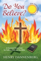 Do You Believe? A Common Sense Case for Faith in God and the Bible 1977281257 Book Cover