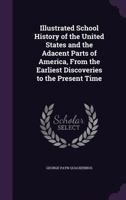 (History Of The United States) Illustrated School History of the United States and the adjacent parts of AMERICA, from the earliest discoveries to the present time, etc. 1019034475 Book Cover