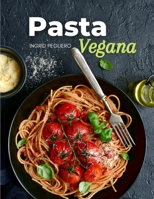 PASTA VEGANA: Recetas de Simples, Deliciosas y Nutritivas para Disfrutar de tus Platos Favoritos Libre de Productos de Origen Animal B092PJ99HF Book Cover