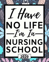 I Have No Life I'm In Nursing School: 2020 Planner For Nurse, 1-Year Daily, Weekly And Monthly Organizer With Calendar For Academic School Year(8 x 10) 1673961622 Book Cover