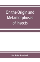 On the Origin and Metamorphoses of Insects 9356143684 Book Cover