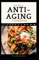 THE NEW ANTI-AGING COOKBOOK: Delicious Recipes for Health, Wellness & Make You Look Younger B093RP1XMP Book Cover