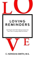 Loving Reminders: Stop! Negative Self-Talk by Reprogramming Your Inner Voice & Creating a Daily Love Practice 1954464908 Book Cover