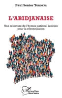 L'abidjanaise: Une relecture de l'hymne national ivoirien pour la réconciliation (Harmattan Côte-d'Ivoire) (French Edition) 2343124698 Book Cover
