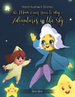 Nana Audrey's Stories: The Moon Comes Down to Play & Adventures in the Sky B0BBKV5367 Book Cover