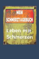 Mein Schmerztagebuch Leben Mit Schmerzen: Der Begleiter Gegen Den Schmerz ALS Schmerztagebuch Auf Vorgefertigten Seiten F�r 90 Tage 1794409211 Book Cover