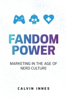 Fandom Power: Marketing in the Age of Nerd Culture 1919265015 Book Cover