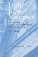 Light Blue Materials: The Department of Materials Science and Metallurgy University of Cambridge, a History: The Department of Materials Science and Metallurgy University of Cambridge, a History 1904350356 Book Cover