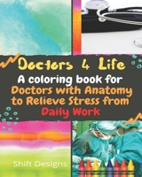 Doctors 4 Life: A coloring book for Doctors with Anatomy to Relieve Stress from Daily Work B08R45411V Book Cover
