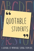 Quotable Students: Cute Speech Bubble to Write In | A Journal to Record and Collect Funny & Hilarious Things Kids Say | Kid Quotes Memory Book | Teacher Gifts 1678802158 Book Cover