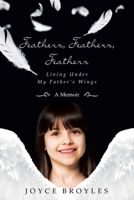Feathers, Feathers, Feathers: Living Under My Father's Wings B0C322RD9S Book Cover