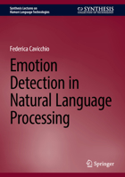 Emotion Detection in Natural Language Processing (Synthesis Lectures on Human Language Technologies) 3031720466 Book Cover