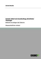 Soziale Arbeit als Grundvollzug christlicher Theologie: Biblische Grundlagen der Diakonie 3656176345 Book Cover