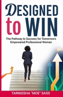 Designed to WIN: The Pathway to Success for Tomorrow’s Empowered Professional Woman B0DQ5BY59F Book Cover