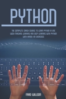 Python: The Complete Crash Course to Learn Python in One Week Machine Learning and Deep Learning with Python with Hands-On Exercises B08WZCD4F5 Book Cover