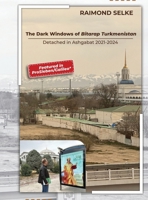 The Dark Windows of Bitarap Turkmenistan - Detached in Ashgabat 2021-2024 3911386516 Book Cover