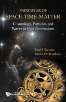 Principles of Space-Time-Matter: Cosmology, Particles and Waves in Five Dimensions 9813235772 Book Cover