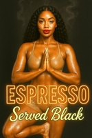 Espresso Served Black: A Steamy Urban Romance of Love, Ambition, and Desire B0FRG94X9N Book Cover