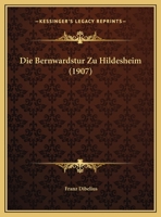 Die Bernwardstur Zu Hildesheim (1907) 1168399262 Book Cover