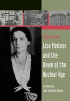 Lise Meitner and the Dawn of the Nuclear Age 0817645594 Book Cover