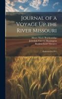 Journal of a Voyage Up the River Missouri: Performed in 1811 1022706861 Book Cover