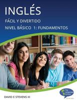 Ingl�s: F�cil Y Divertido B�sico Nivel 1: Fundamentos: English: Easy and Fun Beginners Level 1: Foundations 1492287733 Book Cover