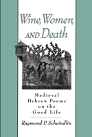Wine, Women, and Death: Medieval Hebrew Poems on the Good Life 0827602669 Book Cover