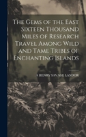 The Gems of the East Sixteen Thousand Miles of Research Travel Among Wild and Tame Tribes of Enchanting Islands 1022495763 Book Cover