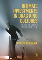 Intimate Investments in Drag King Cultures: The Rise and Fall of a Lesbian Social Scene 3030157768 Book Cover