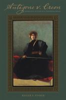 Antigone V. Creon: Sophocles's Antigone as a Courtroom Drama 1552213684 Book Cover