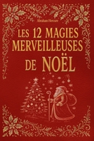 Les 12 magies merveilleuses de Noël: histoires pour enfants, récits d'amitiés, contes d'entraides | À lire bien au chaud dans le froid de l'hiver B0FZ2BKRFW Book Cover