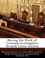 Moving the Work of Criminal Investigators Towards Crime Control - Scholar's Choice Edition 1249257034 Book Cover