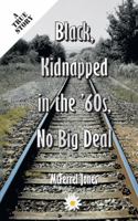 Black, Kidnapped In The '60s, No Big Deal 1418408786 Book Cover