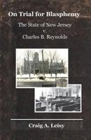 On Trial for Blasphemy The State of New Jersey v. Charles B. Reynolds 1605713848 Book Cover