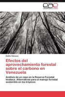 Efectos del Aprovechamiento Forestal Sobre El Carbono En Venezuela 3846561088 Book Cover