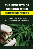 The Benefits Of Smoking Weed For Medicinal Purposes: Potential Solution To Illnesses Or Ailments: Budtender Definition B09DMRF1W7 Book Cover