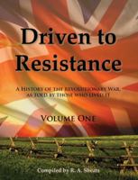 Driven to Resistance, Volume One: A History of the Revolutionary War, as Told by Those who Lived It 1938822080 Book Cover