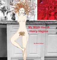 My Mom Has A Hairy Vagina 0578607336 Book Cover