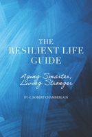 Resilient Life Technologies, The Resilient Life Guide: Aging Smarter, Living Stronger: Technology is the way! B0GDYJFZDL Book Cover