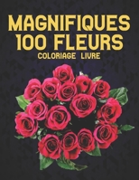 Magnifiques 100 Fleurs Coloriage Livre: 2022 Livre de coloriage anti-stress pour adultes avec 100 bouquets de fleurs, couronnes, tourbillons, motifs, ... 100 pages 8,5 x 11 B09SGVZN1M Book Cover