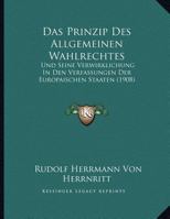 Das Prinzip Des Allgemeinen Wahlrechtes: Und Seine Verwirklichung In Den Verfassungen Der Europaischen Staaten 1167338545 Book Cover