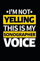 I'm Not Yelling This Is My Sonographer Voice: Funny Sonographer Notebook/Journal (6 X 9) Gift For Christmas Or Birthday 1677275537 Book Cover