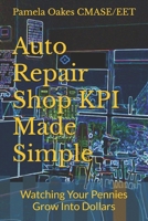 Auto Repair Shop KPI Made Simple: Watching Your Pennies Grow Into Dollars B0FTG9L2Q6 Book Cover