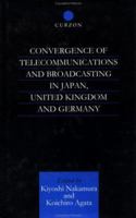 Convergence of Telecommunications and Broadcasting in Japan, United Kingdom and Germany: Technological Change, Public Policy and Market Structure (Waseda/Curzon International Series, 1) 070071555X Book Cover