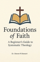 Foundations of Faith: A Beginner's Guide to Systematic Theology B0G8HH3VDQ Book Cover