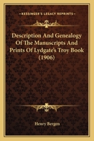 Description And Genealogy Of The Manuscripts And Prints Of Lydgate's Troy Book 1017720193 Book Cover